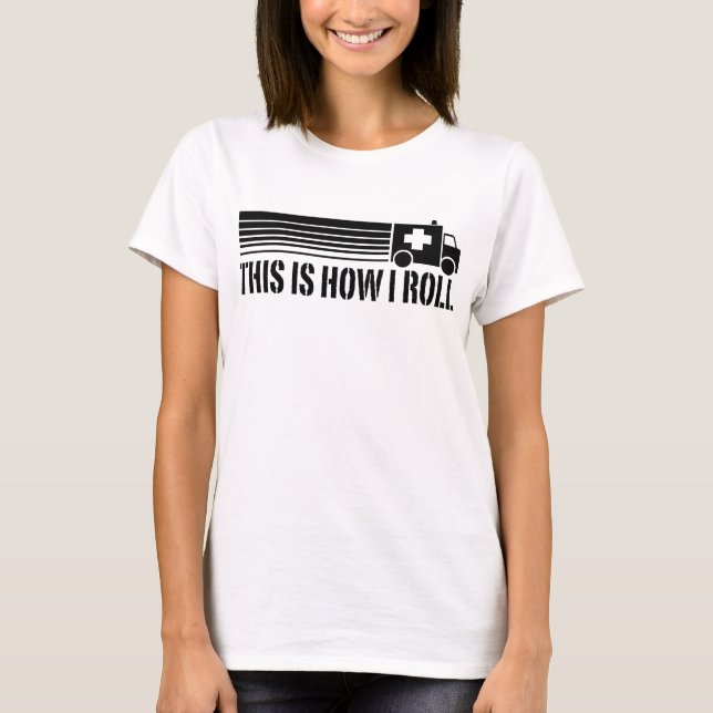This Is How I Roll EMT T-Shirt (Front)