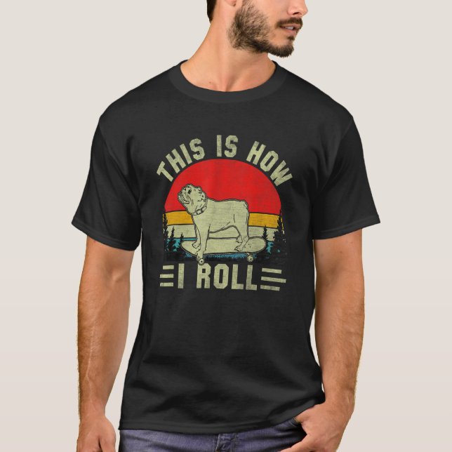 This is how I roll English Bulldog Dog  Saying T-Shirt (Front)