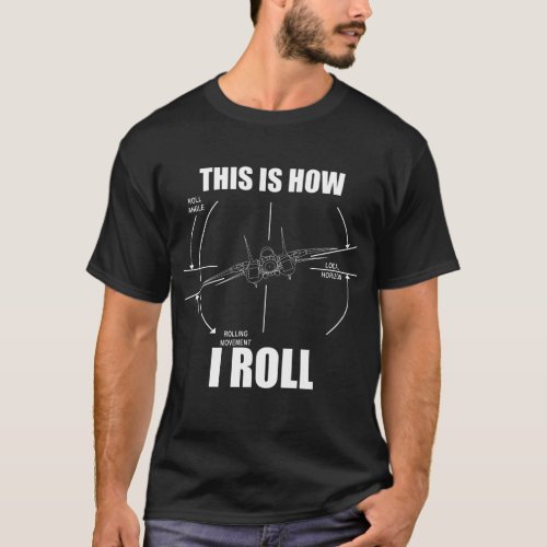 This Is How I Roll F14 Tomcat Roll Gauge Indicator T_Shirt