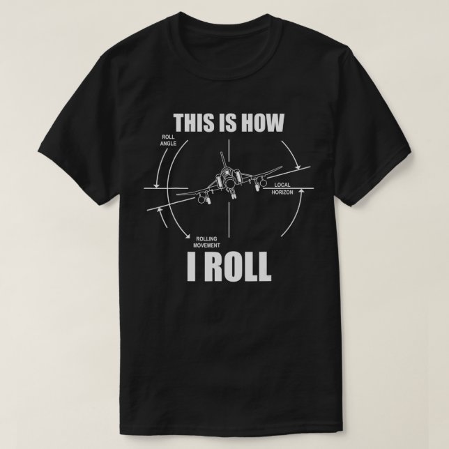 This Is How I Roll F4 Phantom Airplane Pilot Flyin T-Shirt (Design Front)