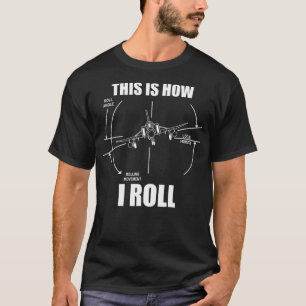 This Is How I Roll F4 Phantom Airplane Pilot Flyin T-Shirt