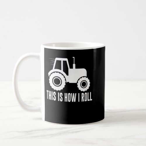 This Is How I Roll _ Farm Tractor _  Coffee Mug