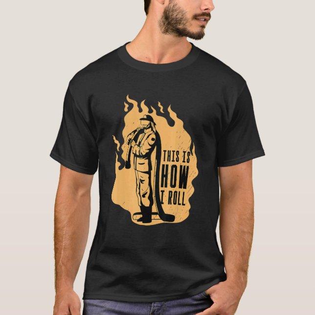 This Is How I Roll Firefighting Rescuer Firefighte T-Shirt (Front)