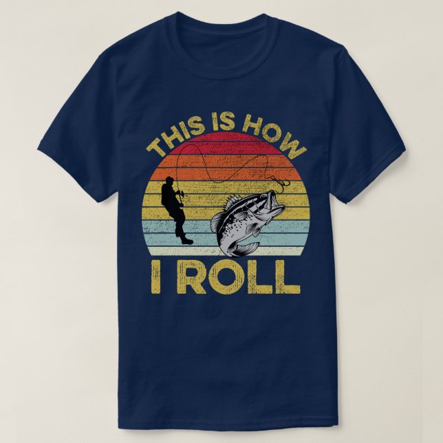 This Is How I Roll Fishing 2 T-Shirt (Design Front)