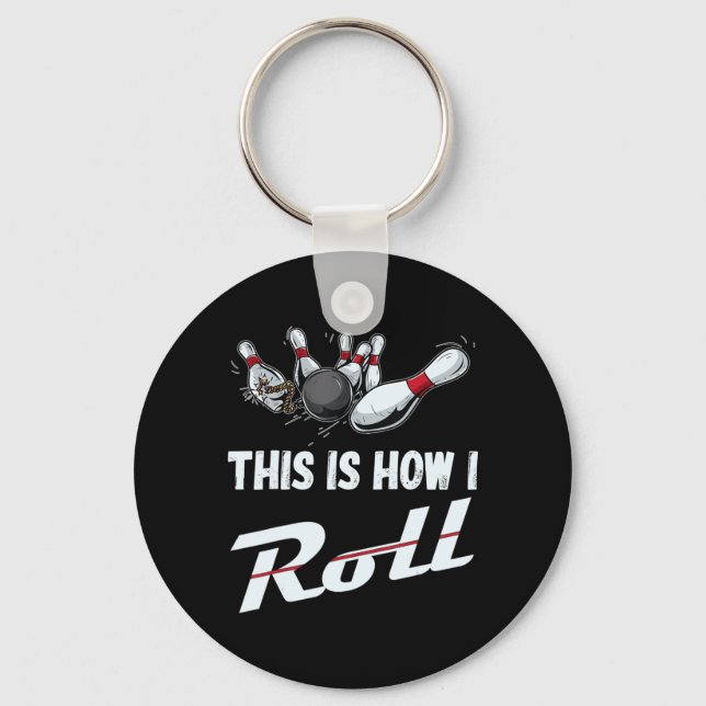 This Is How I Roll Fun Bowling Team  Men Women Kid Keychain (Front)