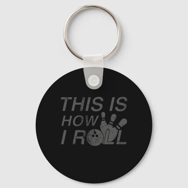 This Is How I Roll  Fun Gift For Bowlers Keychain (Front)