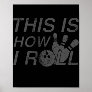 This Is How I Roll Fun Gift For Bowlers Poster