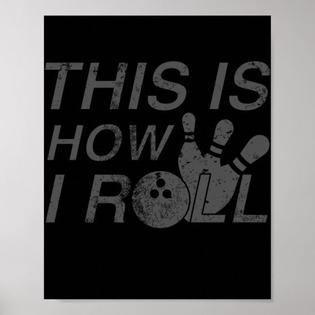This Is How I Roll  Fun Gift For Bowlers Poster (Front)