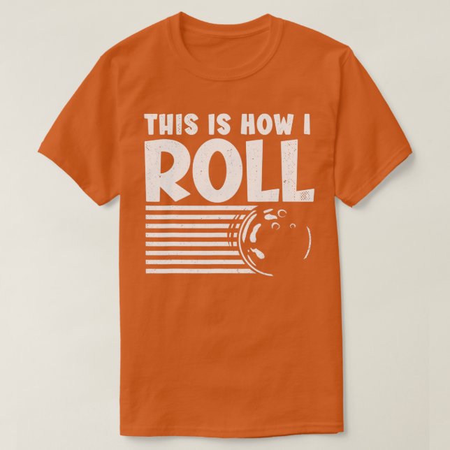 This is How I Roll Funny Bowler Bowling  T-Shirt (Design Front)