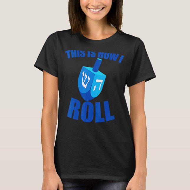This Is How I Roll Funny Dreidel Chanukah Hanukkah T-Shirt (Front)