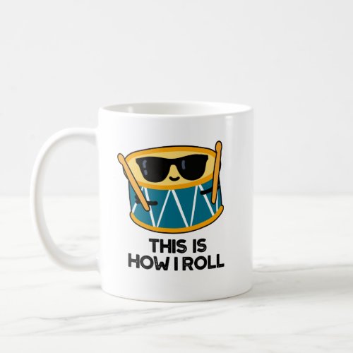 This Is How I Roll Funny Drummer Drum Pun Coffee Mug