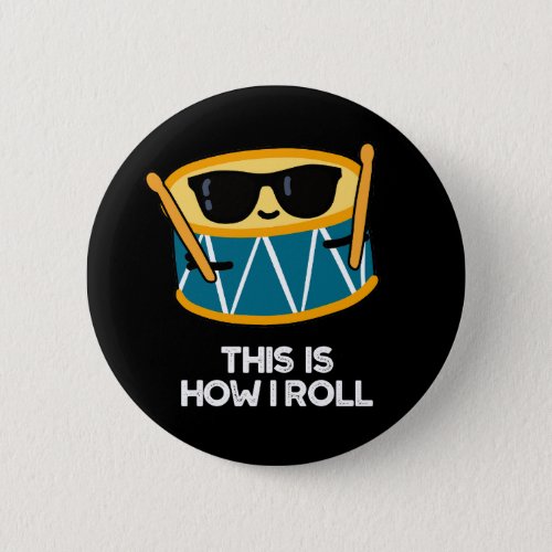 This Is How I Roll Funny Drummer Drum Pun Dark BG Button