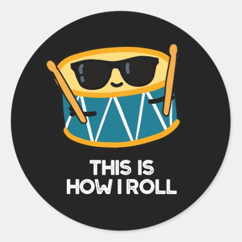This Is How I Roll Funny Drummer Drum Pun Dark BG Classic Round Sticker
