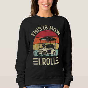 This is How I Roll Funny Golf Cart Golfers Sweatshirt