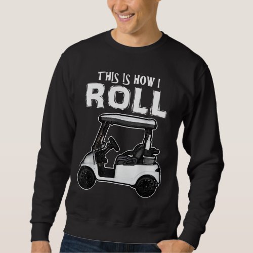 This is How I Roll Funny Golf Cart Sweatshirt