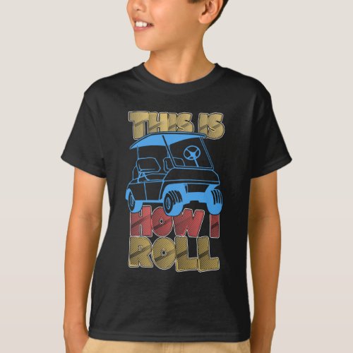 This Is How I Roll Funny Golf Cart T_Shirt