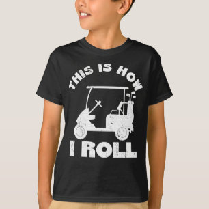 This Is How I Roll Funny Golfer Gift Idea T-Shirt