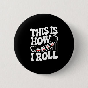 This Is How I Roll Funny Roller Coaster Button
