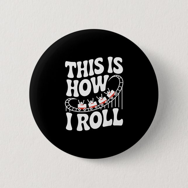 This Is How I Roll Funny Roller Coaster  Button (Front)