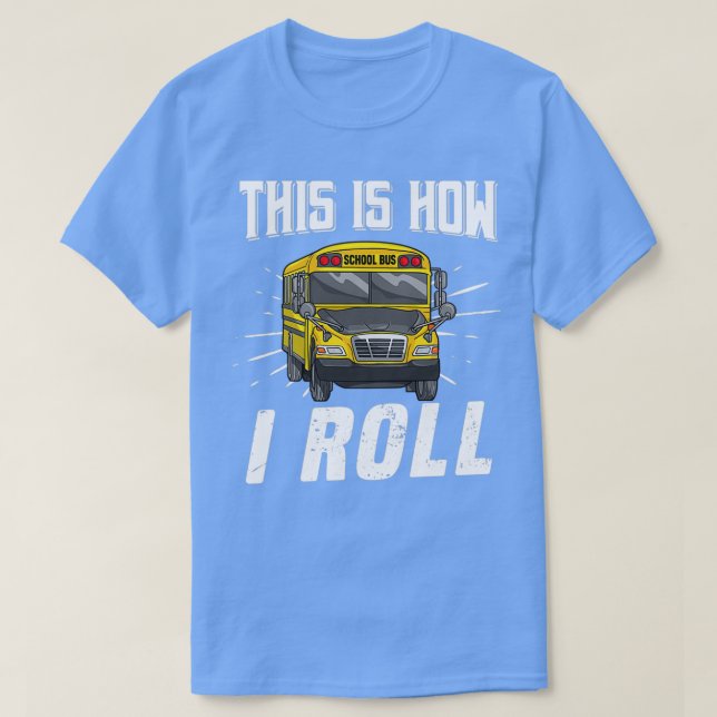 This Is How I Roll Funny School Bus Driver 3 T-Shirt (Design Front)