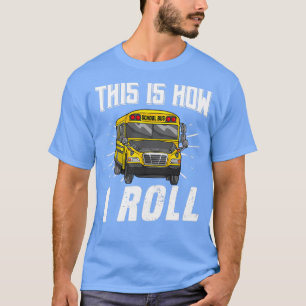 This Is How I Roll Funny School Bus Driver 3 T-Shirt