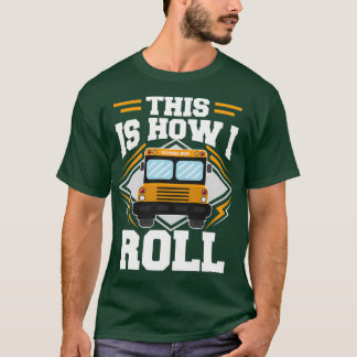 This Is How I Roll Funny School Bus Driver print T-Shirt