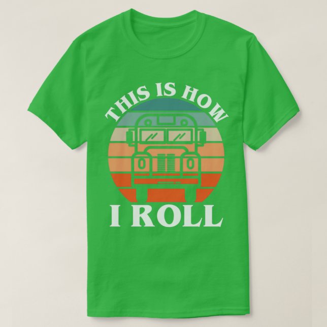 This Is How I Roll Funny School Bus Driver T-Shirt (Design Front)