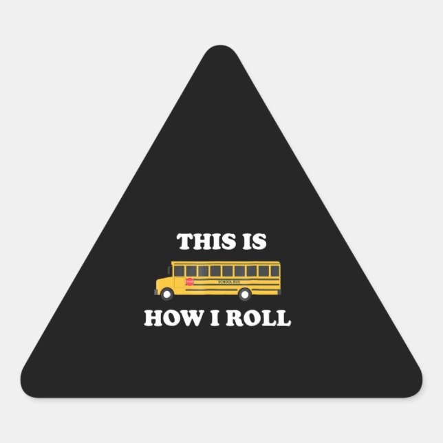 This Is How I Roll Funny School Bus Driver Triangle Sticker (Front)