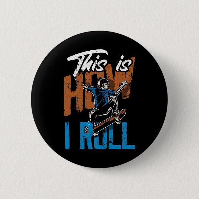 This Is How I Roll - Funny Skateboarding  Button (Front)
