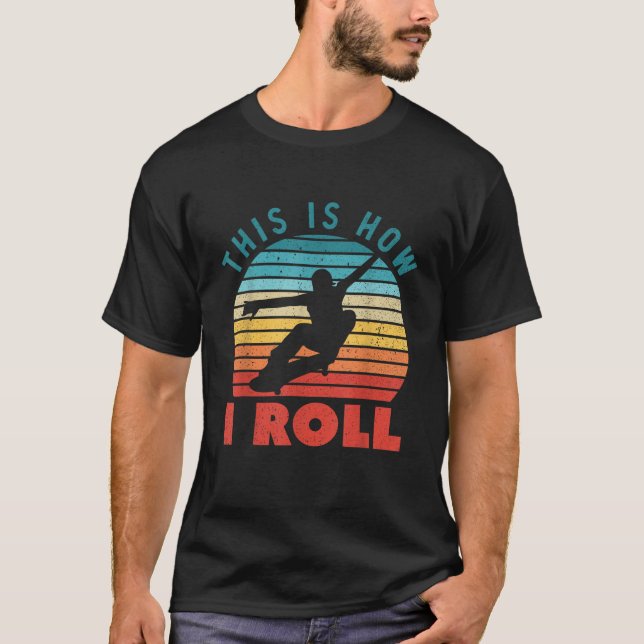 This is how I Roll Funny Skateboarding T-Shirt (Front)
