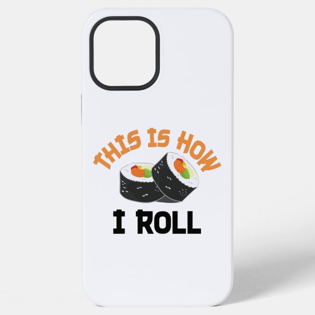 This Is How I Roll - Funny Sushi Iphone Case (Back)
