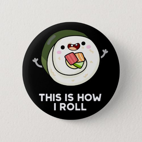 This Is How I Roll Funny Sushi Pun Dark BG Button