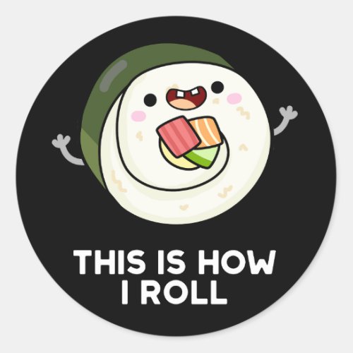 This Is How I Roll Funny Sushi Pun Dark BG Classic Round Sticker
