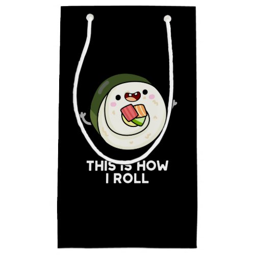 This Is How I Roll Funny Sushi Pun Dark BG Small Gift Bag