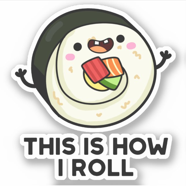 This Is How I Roll Funny Sushi Pun  Sticker (Front)