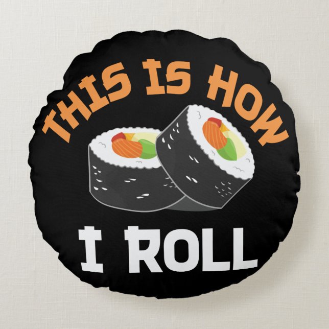 This Is How I Roll - Funny Sushi Round Pillow (Front)