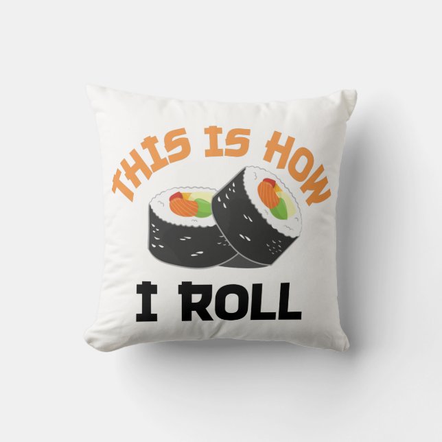 This Is How I Roll - Funny Sushi Throw Pillow (Front)