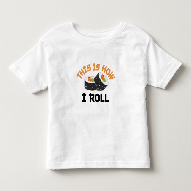 This Is How I Roll - Funny Sushi Toddler T-shirt (Front)
