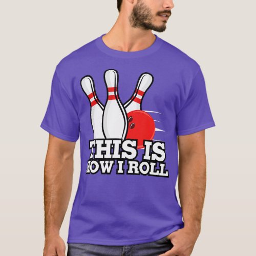 This Is How I Roll Funny Ten Pin Bowling  T_Shirt