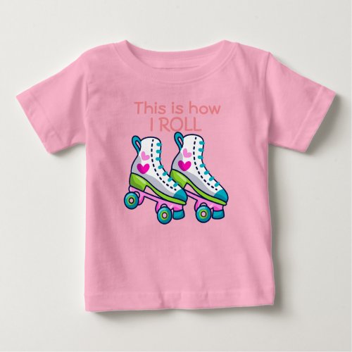 This is how I roll girl roller skates Baby T_Shirt