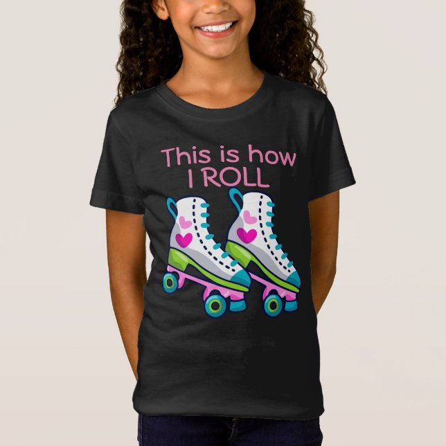 This is how I roll girl roller skates  T-Shirt (Front)