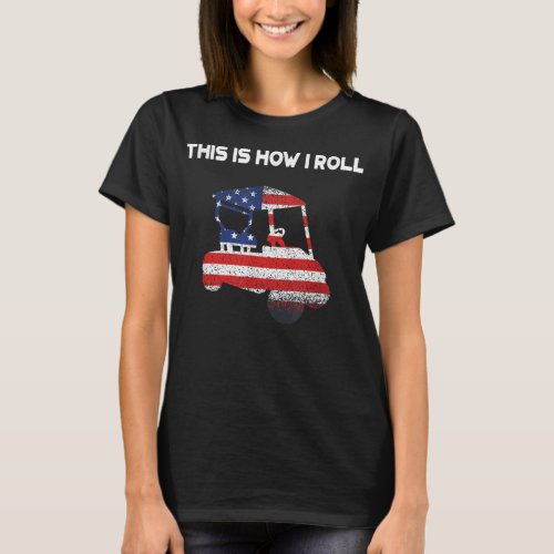 This Is How I Roll Golf Cart American Flag T_Shirt