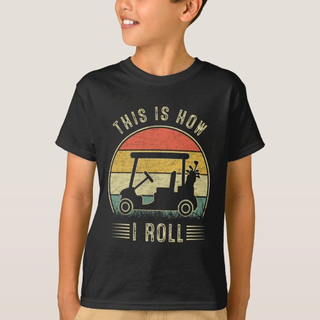 This Is How I Roll Golf Cart Funny Golfers 1  T-Shirt (Front)
