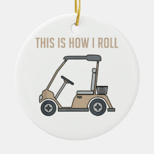 This is How I Roll Golf Cart Funny Golfers Ceramic Ornament