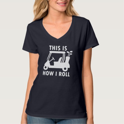 This is How I Roll Golf Cart Funny Golfers Gift T_Shirt