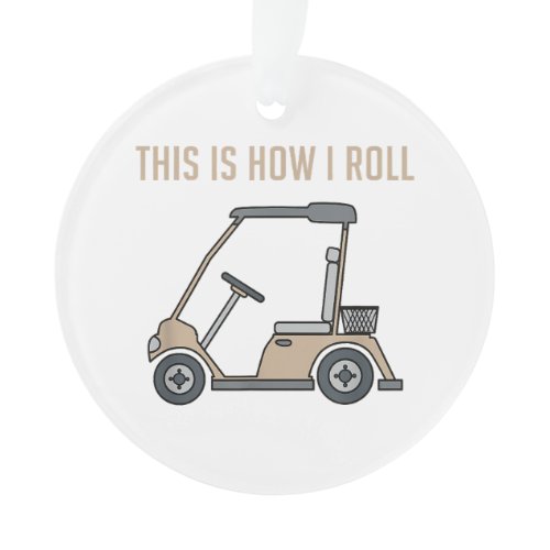 This is How I Roll Golf Cart Funny Golfers Ornament