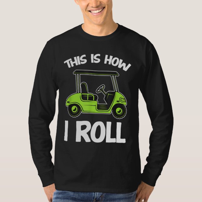This is How I Roll Golf Cart Funny Golfers T-Shirt (Front)