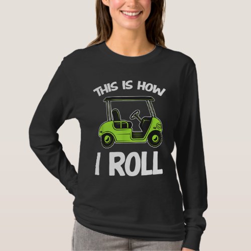 This is How I Roll Golf Cart Funny Golfers T_Shirt