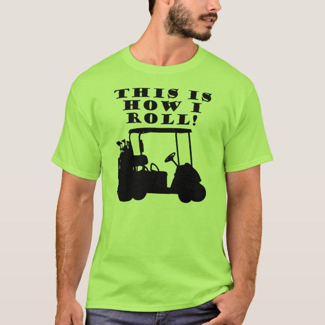 This Is How I Roll Golf Cart Funny T-Shirt (Front)