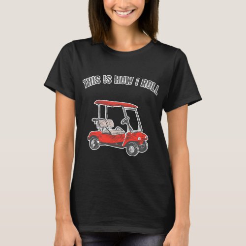 This Is How I Roll Golf Cart Funny T_Shirt